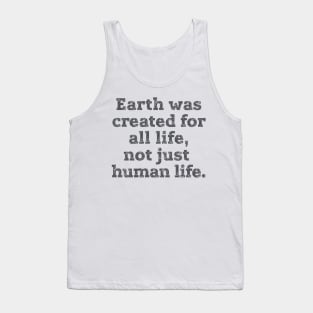 Earth was created for all life ... Tank Top